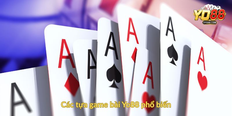 Các tựa game bài Yo88 phổ biến