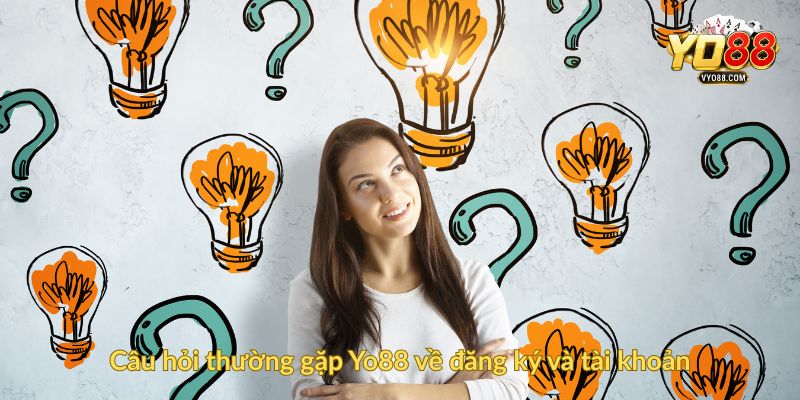 Câu hỏi thường gặp Yo88 về đăng ký và tài khoản