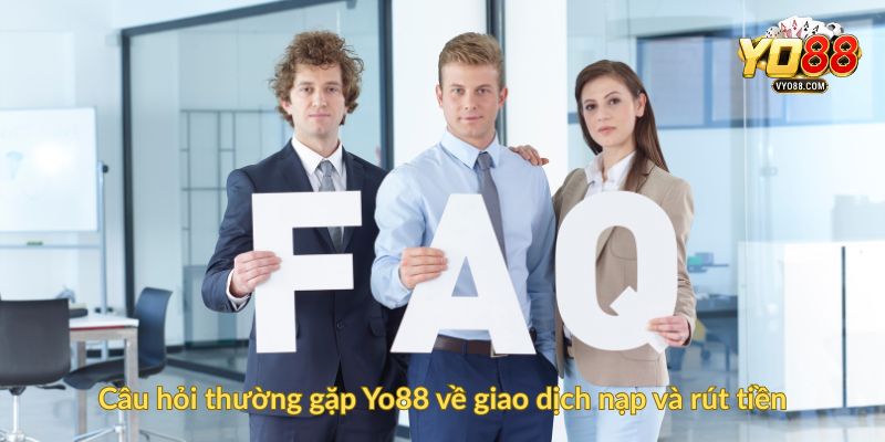 Câu hỏi thường gặp Yo88 về giao dịch nạp và rút tiền