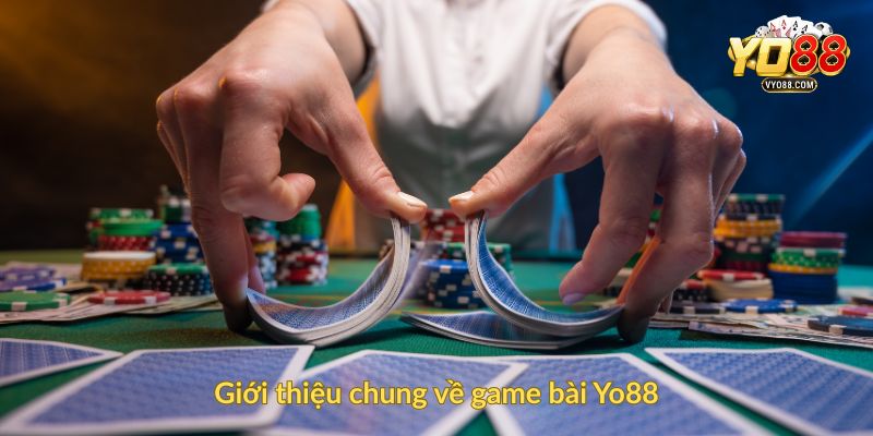 Giới thiệu chung về game bài Yo88