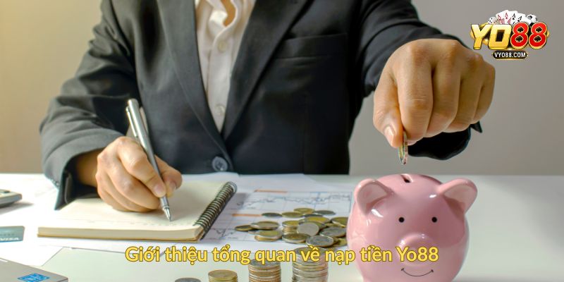 Giới thiệu tổng quan về nạp tiền Yo88