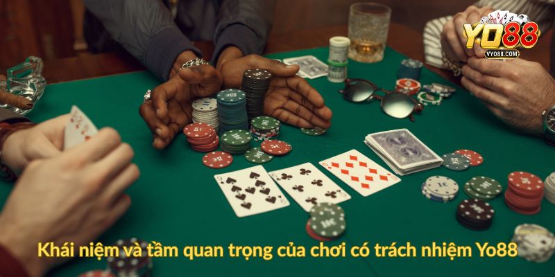 Khái niệm và tầm quan trọng của chơi có trách nhiệm Yo88