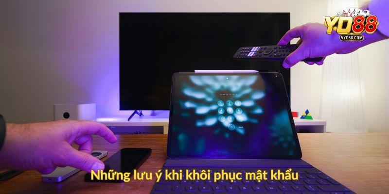 Những lưu ý khi khôi phục mật khẩu