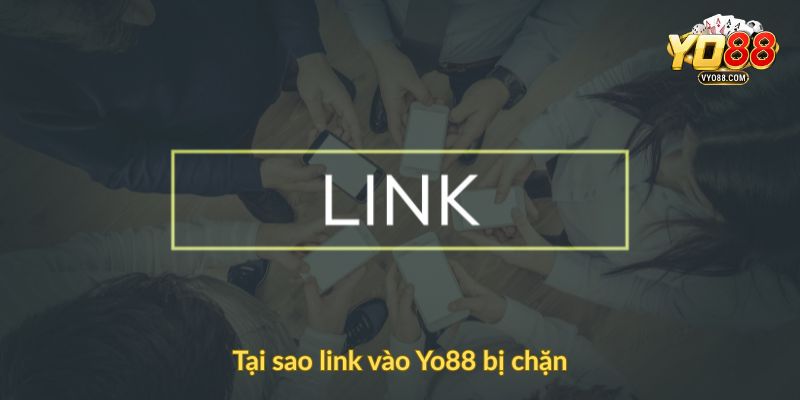 Tại sao link vào Yo88 bị chặn