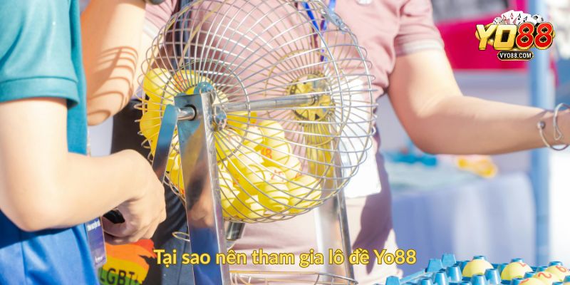 Tại sao nên tham gia lô đề Yo88