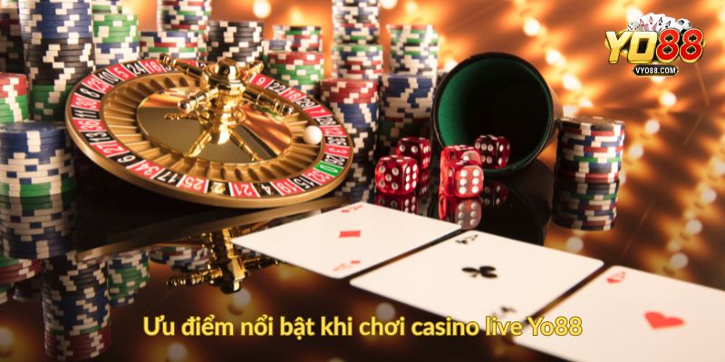 Ưu điểm nổi bật khi chơi casino live Yo88
